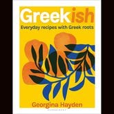 "Greekish: Everyday Recipes with Greek Roots" by Georgina Hayden (Bloomsbury, $35)